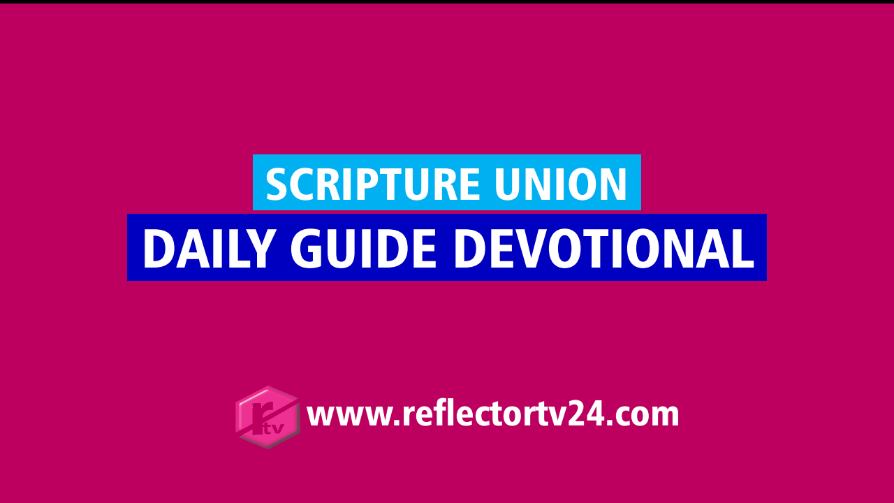Scripture Union Daily Guide Wednesday 23 August 2023 - A True Example of Servant Leadership