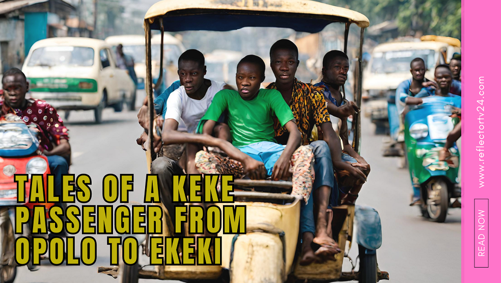 Tales of A Keke Passenger from Opolo to Ekeki - Episode 1 | A Joyful Rider Meets Calculative Passenger